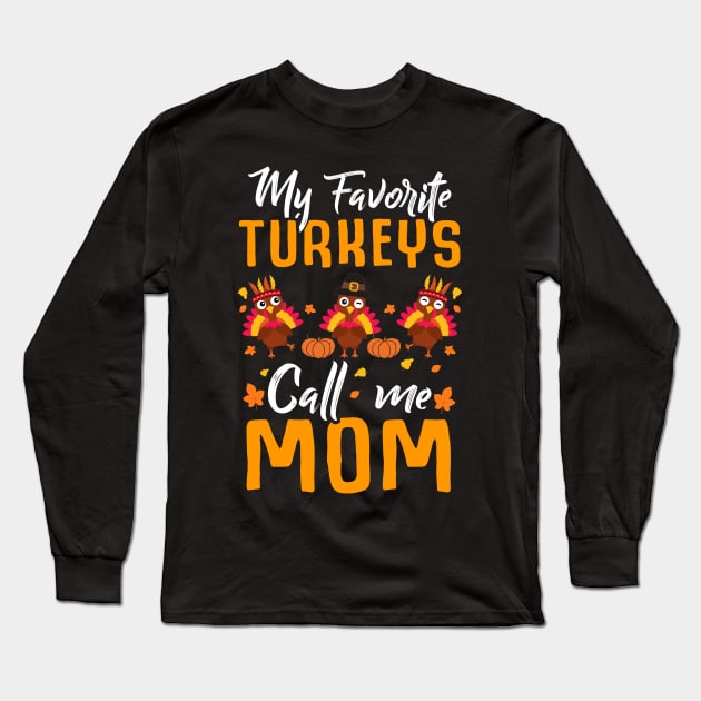 My Favorites Turkeys Call Me Mom Thanksgiving Day Long Sleeve T-Shirt by Marks Kayla